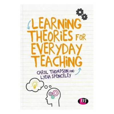 Learning Theories for Everyday Teaching - Thompson, Carol (Bedfordshire University, UK) a Spence