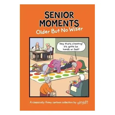 Senior Moments: Older but no wiser - Whyatt, Tim