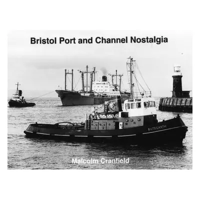 Bristol Port and Channel Nostalgia - Cranfield, Malcolm