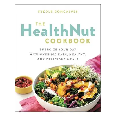 The Healthnut Cookbook - Goncalves, Nikole