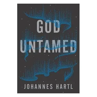 God Untamed - Hartl, Johannes