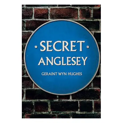 Secret Anglesey - Hughes, Geraint Wyn