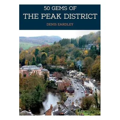 50 Gems of the Peak District - Eardley, Denis