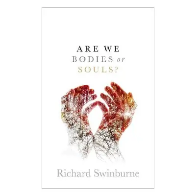 Are We Bodies or Souls? - Swinburne, Richard (Emeritus Professor of Philosophy of Religion, Emer