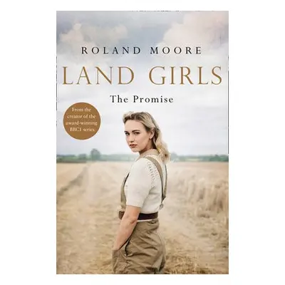 Land Girls: The Promise - Moore, Roland