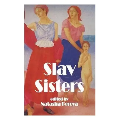 Slav Sisters: The Dedalus Book of Russian Women's Literature