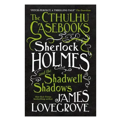 Cthulhu Casebooks - Sherlock Holmes and the Shadwell Shadows - Lovegrove, James