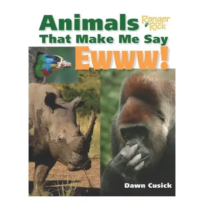 Animals That Make Me Say Ewww! (National Wildlife Federation) - Cusick, Dawn