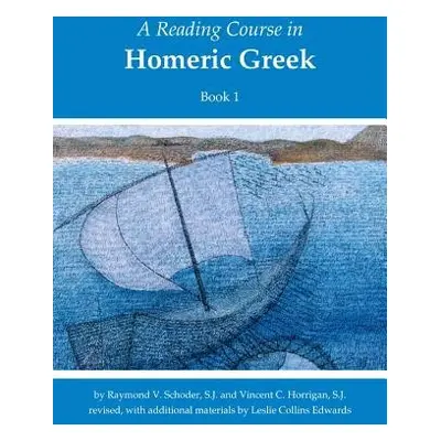 Reading Course in Homeric Greek, Book 1 - Schoder, Raymond V. a Horrigan, Vincent C.