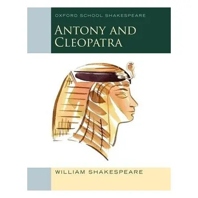 Oxford School Shakespeare: Antony and Cleopatra - Shakespeare, William