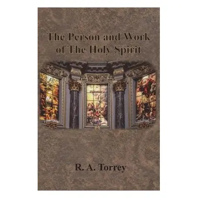 Person and Work of The Holy Spirit - Torrey, R a