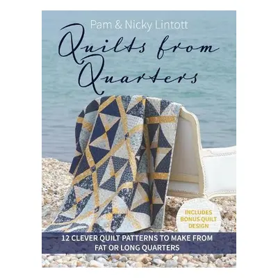 Quilts from Quarters - Lintott, Pam (Author) a Lintott, Nicky