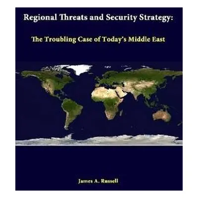 Regional Threats and Security Strategy: the Troubling Case of Today's Middle East - Institute, S