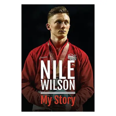 Nile Wilson - My Story - Wilson, Nile