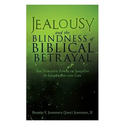 Jealousy and the Blindness of Biblical Betrayal - Johnson, Bishop F Josephus (Joey), II