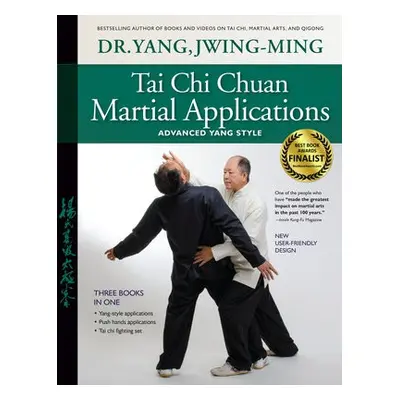 Tai Chi Chuan Martial Applications - Yang, Dr. Jwing-Ming, Ph.D.