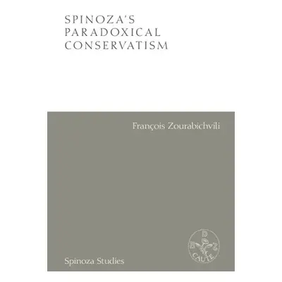 Spinoza's Paradoxical Conservatism - Zourabichvili, Francois