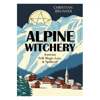 Alpine Witchery - Brunner, Christian