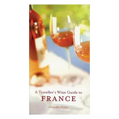 Traveller's Wine Guide To France - Fielden, Christopher a Budd, Jim