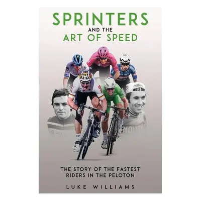 Sprinters and the Art of Speed - Williams, Luke