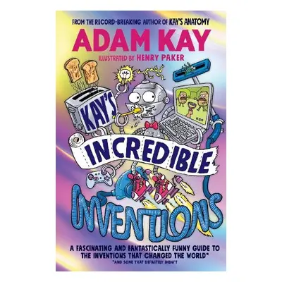 Kay’s Incredible Inventions - Kay, Adam