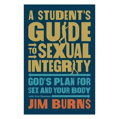 Student's Guide to Sexual Integrity - Burns, Jim a Mashaw, Erin