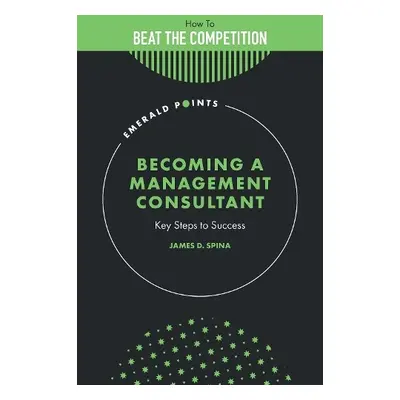 Becoming a Management Consultant - Spina, James D. (The Authors Guild, USA)