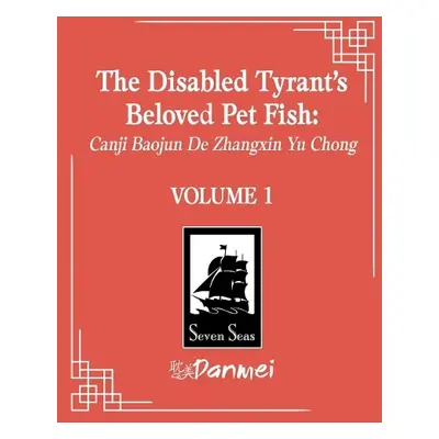 Disabled Tyrant's Beloved Pet Fish: Canji Baojun De Zhangxin Yu Chong (Novel) Vol. 1 - Xue Shan 