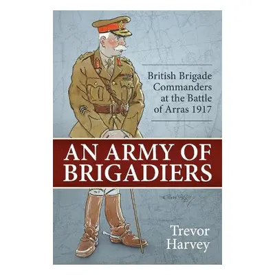 Army of Brigadiers - Harvey, Trevor