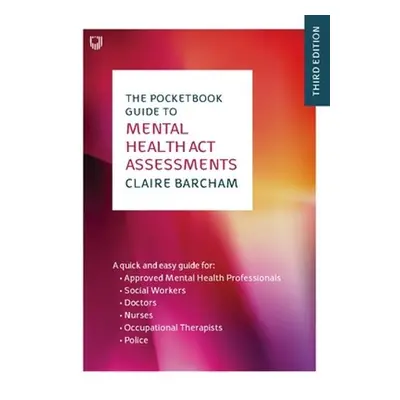 Pocketbook Guide to Mental Health Act Assessments 3e - Barcham, Claire