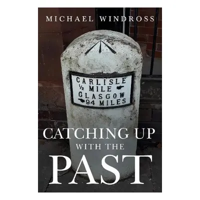 Catching up with the Past - Windross, Michael