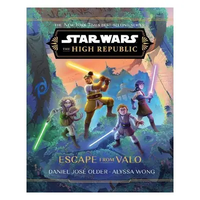 Star Wars: The High Republic: Escape from Valo - Older, Daniel Jose a Wong, Alyssa