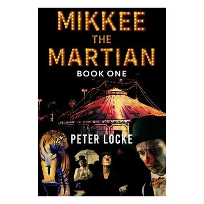 Mikkee the Martian Book One - Locke, Peter