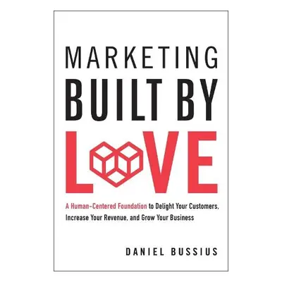 Marketing Built by Love - Bussius, Daniel