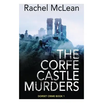 Corfe Castle Murders - Rachel McLean, McLean