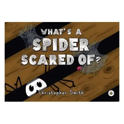 What's a Spider Scared of? - Smith, Christopher