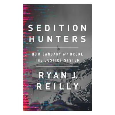 Sedition Hunters - Reilly, Ryan J.