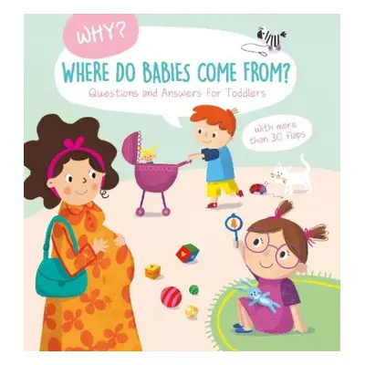 Where Do Babies Come From? (Why? Questions and Answers for Toddlers)