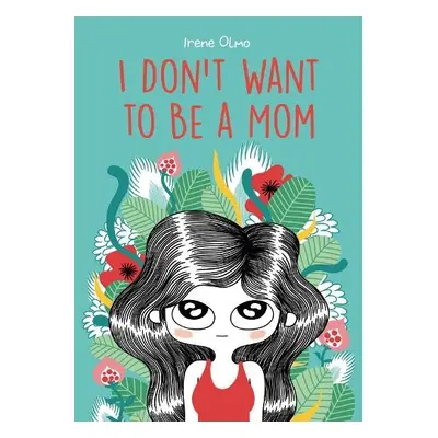 I Don’t Want to Be a Mom - Olmo, Irene