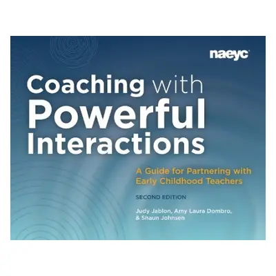 Coaching with Powerful Interactions Second Edition - Jablon, Judy a Dombro, Amy Laura a Johnsen,