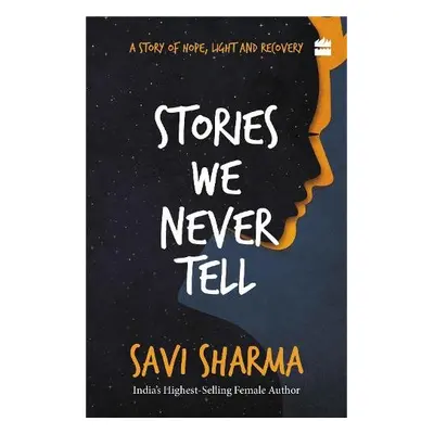 Stories We Never Tell - Sharma, Savi