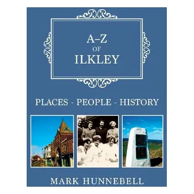 A-Z of Ilkley - Hunnebell, Mark