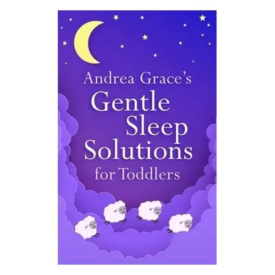 Andrea Grace's Gentle Sleep Solutions for Toddlers - Grace, Andrea