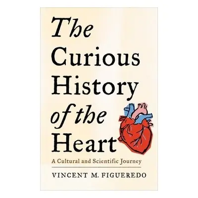 Curious History of the Heart - Figueredo, Vincent M.