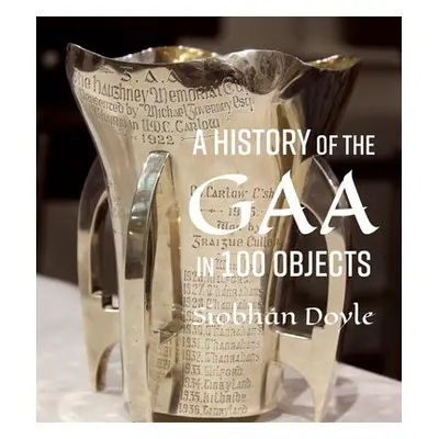 History of the GAA in 100 Objects - Doyle, Siobhan