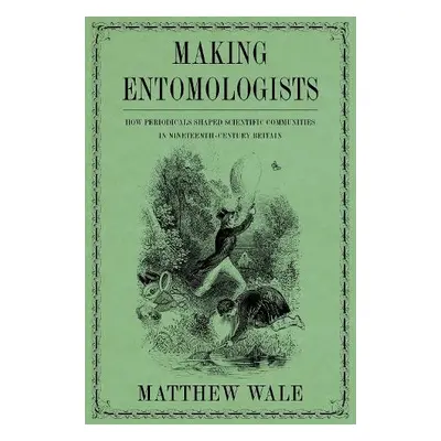 Making Entomologists - Wale, Matthew