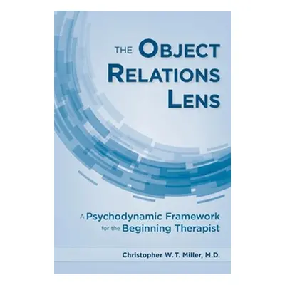 Object Relations Lens - Miller, Christopher W.T., MD (University of Maryland School of Medicine)