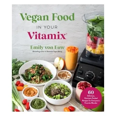 Vegan Food in Your Vitamix - von Euw, Emily