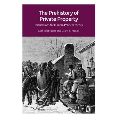 Prehistory of Private Property - Widerquist, Karl a McCall, Grant S.