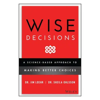 Wise Decisions - Loehr, James E. a Walker, Sheila Ohlsson